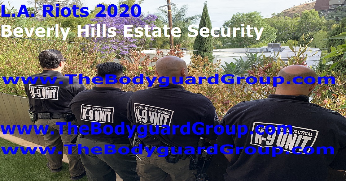 Beverly Hills estate security L.A. RIOTS 2020 The Bodyguard Group of Beverly HIlls 90210 and SST PPO 15563 Estate SECURITY guards